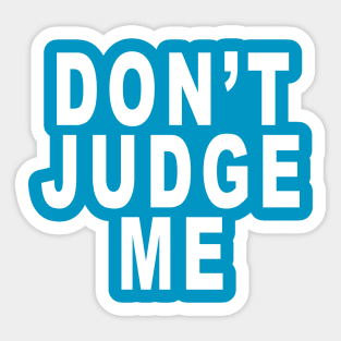 Don’t Judge Me: Funny Slogan Sticker